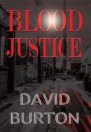 Blood Justice di David Burton edito da BY LIGHT UNSEEN MEDIA