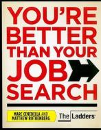 You're Better Than Your Job Search di Marc Cenedella, Matthew Rothenberg edito da MANHATTAN GMAT