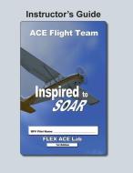 Flex-Ace: Inspired to Soar Instructors Guide di Marc a. Watson, Preston Obray edito da Afflatus Press
