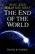 What Jesus Really Said about the End of the World di David Currie edito da CATHOLIC ANSWERS