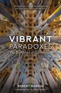 Vibrant Paradoxes: The Both/And of Catholicism di Robert Barron edito da WORD ON FIRE