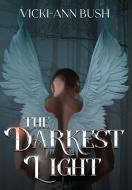 The Darkest Light di Vicki-Ann Bush edito da Christa Frost