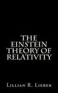 The Einstein Theory of Relativity di Lillian Lieber edito da Createspace Independent Publishing Platform