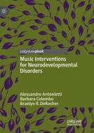Music Interventions for Neurodevelopmental Disorders di Alessandro Antonietti, Barbara Colombo, Braelyn R. Derocher edito da Springer International Publishing