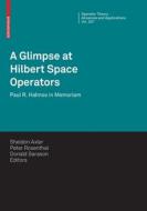 A Glimpse at Hilbert Space Operators edito da Springer Basel