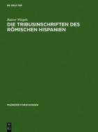 Die Tribusinschriften Des Romischen Hispanien di Rainer Wiegels edito da Walter de Gruyter