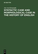 Syntactic Case and Morphological Case in the History of English di Ans van Kemenade edito da De Gruyter Mouton