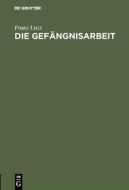 Die Gefängnisarbeit di Franz Liszt edito da De Gruyter