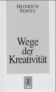 Wege der Kreativität di Heinrich Popitz edito da Mohr Siebeck GmbH & Co. K