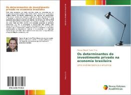 Os determinantes do investimento privado na economia brasileira di Carlos Gilbert Conte Filho edito da Novas Edições Acadêmicas