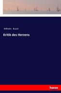 Kritik des Herzens di Wilhelm Busch edito da hansebooks