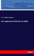 Der sogenannte Heinrich von Melk di Franz Wilhelm Wilmanns edito da hansebooks