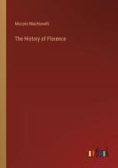 The History of Florence di Niccolo Machiavelli edito da Outlook Verlag
