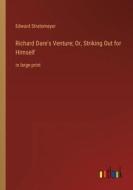 Richard Dare's Venture; Or, Striking Out for Himself di Edward Stratemeyer edito da Outlook Verlag