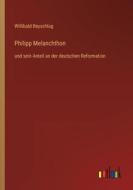 Philipp Melanchthon di Willibald Beyschlag edito da Outlook Verlag
