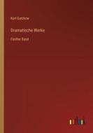 Dramatische Werke di Karl Gutzkow edito da Outlook Verlag