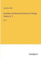 Gazetteer and Bussines Directory of Otsego County, N. Y. di Hamilton Child edito da Anatiposi Verlag