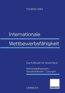 Internationale Wettbewerbsfähigkeit di Thomas Gries edito da Gabler Verlag