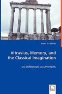 Vitruvius, Memory, and the Classical Imagination di Daniel M. Millette edito da VDM Verlag