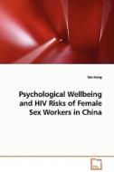 Psychological Wellbeing and HIV Risks of Female Sex Workers in China di Yan Hong edito da VDM Verlag