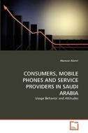 CONSUMERS, MOBILE PHONES AND SERVICE PROVIDERS IN SAUDI ARABIA di Marwan Alamri edito da VDM Verlag