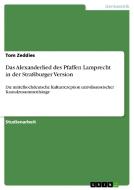 Das Alexanderlied Des Pfaffen Lamprecht In Der Stra Burger Version di Tom Zeddies edito da Grin Publishing
