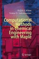 Computational Methods in Chemical Engineering with Maple Applications di Ralph E. White, Venkat R. Subramanian edito da Springer-Verlag GmbH
