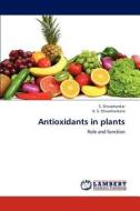 Antioxidants in plants di S. Shivashankar, K. S. Shivashankara edito da LAP Lambert Academic Publishing