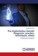 Pre-implantation Genetic Diagnosis: practice, techniques, ethics di Natália Oliva Teles edito da LAP Lambert Academic Publishing