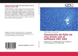 Simulación de fallo de una presa con el software HEC RAS di Miguel Aguilar, Delva Guichard edito da Editorial Académica Española