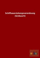 Schiffsausrüstungsverordnung (SchAusrV) di Ohne Autor edito da Outlook Verlag