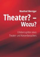 Theater? - Wozu? di Manfred Merziger edito da Books on Demand