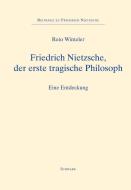 Friedrich Nietzsche, der erste tragische Philosoph di Reto Winteler edito da Schwabe Verlag Basel