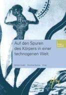 Auf den Spuren des Körpers in einer technogenen Welt edito da VS Verlag für Sozialwissenschaften