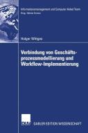 Verbindung von Geschäftsprozessmodellierung und Workflow-Implementierung di Holger Wittges edito da Deutscher Universitätsvlg