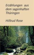 Erzählungen aus dem sagenhaften Thüringen di Hiltrud Rose edito da Books on Demand
