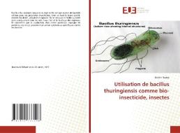Utilisation de bacillus thuringiensis comme bio-insecticide, insectes di Karima Naima edito da Éditions universitaires européennes