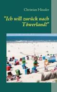 Ich Will Zur Ck Nach T Werland! di Christian H Usler edito da Books On Demand