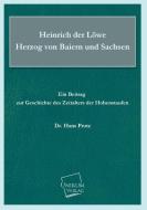 Heinrich der Löwe Herzog von Baiern und Sachsen di Hans Prutz edito da UNIKUM