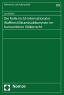 Die Rolle nicht-internationaler Waffenstillstandsabkommen im humanitären Völkerrecht di Lars Müller edito da Nomos Verlagsges.MBH + Co