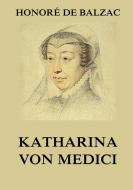 Katharina von Medici di Honoré de Balzac edito da Jazzybee Verlag