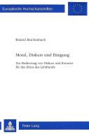 Moral, Diskurs und Einigung di Roland Reichenbach edito da Lang, Peter