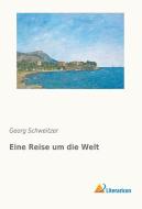 Eine Reise um die Welt di Georg Schweitzer edito da Literaricon Verlag UG
