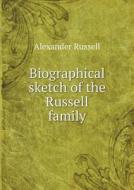 Biographical Sketch Of The Russell Family di Alexander Russell edito da Book On Demand Ltd.