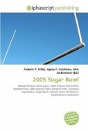 2005 Sugar Bowl di #Miller,  Frederic P. Vandome,  Agnes F. Mcbrewster,  John edito da Vdm Publishing House