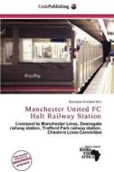 Manchester United Fc Halt Railway Station edito da Cede Publishing