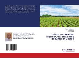 Endemic and Released Legume Crops Sustainable Production in Georgia di Avtandil Korakhashvili, Teo Urushadze, Davit Kirvalidze edito da LAP LAMBERT Academic Publishing
