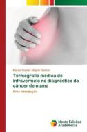 Termografia médica de infravermelo no diagnóstico do câncer de mama di Marcio Tavares, Dayris Tavares edito da Novas Edições Acadêmicas