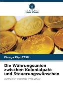 Die Währungsunion zwischen Kolonialpakt und Steuerungswünschen di Etsega Pipi Atsu edito da Verlag Unser Wissen
