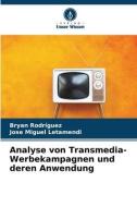 Analyse von Transmedia-Werbekampagnen und deren Anwendung di Bryan Rodríguez, Jose Miguel Letamendi edito da Verlag Unser Wissen